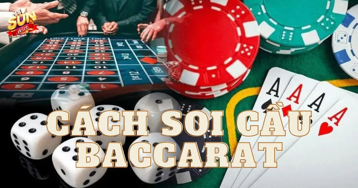 Cách soi cầu baccarat hiệu quả nhất cho người mới